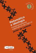 Matemática E Ideología/ Mathematics And Ideology: Fundamentalismos Matemáticos Del Siglo Xx/ Mathematical Fundamentalisms Of The 20th Century