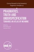 Pragmatics, Truth and Underspecification: Towards an Atlas of Meaning (en Inglés)