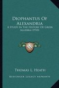 diophantus of alexandria: a study in the history of greek algebra (1910)