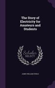 The Story of Electricity for Amateurs and Students (en Inglés)