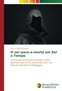 O Ser-Para-A-Morte em ser e Tempo: A Finitude Temporal do Dasein Como Abertura Para uma Dimensão Ética na Filosofia de Martin Heidegger (libro en portugués) - Marcos André Webber - Novas Edições Acadêmicas