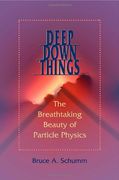 deep down things,the breathtaking beauty of particle physics