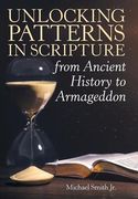 Unlocking Patterns in Scripture from Ancient History to Armageddon (en Inglés)