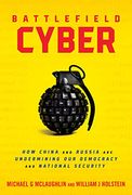 Battlefield Cyber: How China and Russia are Undermining our Democracy and National Security (en Inglés)