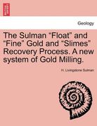 the sulman "float" and "fine" gold and "slimes" recovery process. a new system of gold milling. (en Inglés)