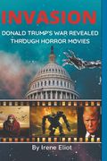 Invasion: Donald Trump's War Revealed Through Horror Movies (en Inglés)