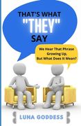 That's What They Say: We Hear That Phrase Growing Up, But What Does It Mean?