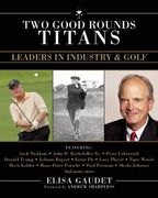 Two Good Rounds Titans: Leaders in Industry & Golf (en Inglés)