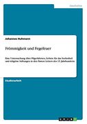 Frömmigkeit und Fegefeuer: Eine Untersuchung Über Pilgerfahrten, Gebete für das Seelenheil und Religiöse Stiftungen in den Paston Letters des 15. Jahrhunderts (en Alemán)