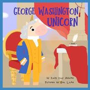 George Washington Unicorn: The First President of the United States (en Inglés)