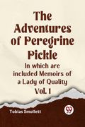 The Adventures of Peregrine Pickle In which are included Memoirs of a Lady of Quality Vol. 1 (en Inglés)