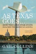 as texas goes...: how the lone star state hijacked the american agenda (en Inglés)