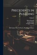 Precedents in Pleading: With Copious Notes on Practice, Pleading and Evidence; Volume 2 (en Inglés)
