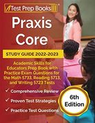 Praxis Core Study Guide 2022-2023: Academic Skills for Educators Prep Book With Practice Exam Questions for the Math 5733, Reading 5713, and Writing 5723 Tests [6Th Edition] 