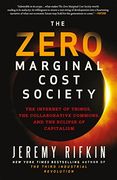 The Zero Marginal Cost Society: The Internet of Things, the Collaborative Commons, and the Eclipse of Capitalism
