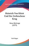 Heinrich Von Kleist Und Der Zerbrochene Krug: Neue Beitrage (1879) (en Alemán)