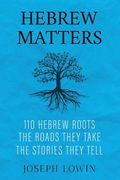 Hebrew Matters: 110 Hebrew Roots; the Roads They Take; the Stories They Tell (en Inglés)