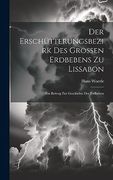 Der Erschütterungsbezirk des Grossen Erdbebens zu Lissabon: Ein Beitrag zur Geschichte der Erdbeben (in German)