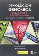 LA REVOLUCION GENOMICA EN LA MEJORA GENETICA ANIMAL: SU IMPLEMENTACION EN EL VACUNO LECHERO