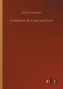 Civilisation: Its Cause and Cure