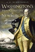 Washington's Headquarters in Newburgh: Home to a Revolution (en Inglés)