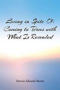 Loving in Spite of: Coming to Terms With What is Revealed (en Inglés)