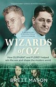 Wizards of Oz: How Oliphant and Florey Helped Win the War and Shaped the Modern World (en Inglés)
