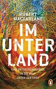 Im Unterland: Eine Entdeckungsreise in die Welt Unter der Erde (in German)