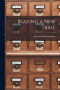 Blazing a New Trail [microform] (en Inglés)