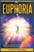 Euphoria: Unleash Your Inner Joy and Achieve Enduring Happiness: A Comprehensive Guide to Euphoria through Science-Backed Strate (en Inglés)