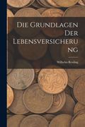 Die Grundlagen Der Lebensversicherung (en Alemán)