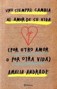 Uno Siempre Cambia el Amor de su Vida por Otro Amor o por Otra Vida