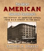 The Great American Shopping Experience: The History of American Retail from Main Street to the Mall (en Anglais)