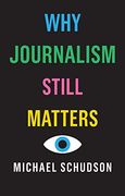 Why Journalism Still Matters 