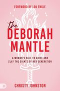The Deborah Mantle: A Woman’S Call to Arise and Slay the Giants of her Generation (en Inglés)
