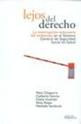 Lejos del Derecho. La Interrupcion Voluntaria del Embarazo en el Sistema General de Seguridad Social en Salud
