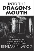 Into the Dragon's Mouth: Stories From an American Architect who Changed China (Hardback)