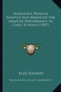 tennyson's princess adapted and arranged for amateur performance in girls' schools (1907) (en Inglés)