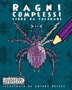 Ragni Complessi - Libro da Colorare: Divertimento rilassante per adulti e bambini (en Italiano)