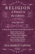Religion - A Friend in the Library: Volume VIII - A Practical Guide to the Writings of Ralph Waldo Emerson, Nathaniel Hawthorne, Henry Wadsworth Longf (en Inglés)