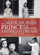 From Manchurian Princess to the American Dream: An Anecdotal Memoir of two Immigrant Lives