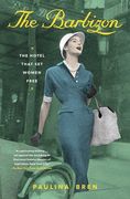 The Barbizon: The Hotel That set Women Free (en Inglés)