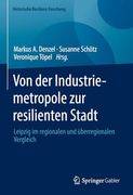 Von der Industriemetropole zur Resilienten Stadt: Leipzig im Regionalen und Überregionalen Vergleich (en Alemán)