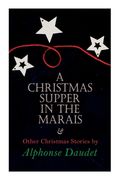 Christmas Supper in the Marais & Other Christmas Stories by Alphonse Daudet: Christmas Specials Series (en Inglés)