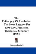the philosophy of revelation: the stone lectures for 1908-1909, princeton theological seminary (1908) (en Inglés)