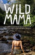 Wild Mama: One Woman's Quest to Live Her Best Life, Escape Traditional Parenthood, and Travel the World (en Inglés)