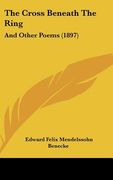 the cross beneath the ring: and other poems (1897) (en Inglés)