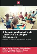 A Função Pedagógica da Didáctica da Língua Estrangeira: Exemplos na Formação de Professores de Inglês (en Portugués)