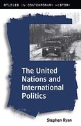 The United Nations and International Politics (Studies in Contemporary History) (en Inglés)