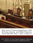 2013 Code of Federal Regulations: Title 36 Parks, Forests, and Public Property, Parts 200-299: July 1, 2013, Volume 2 (en Inglés)